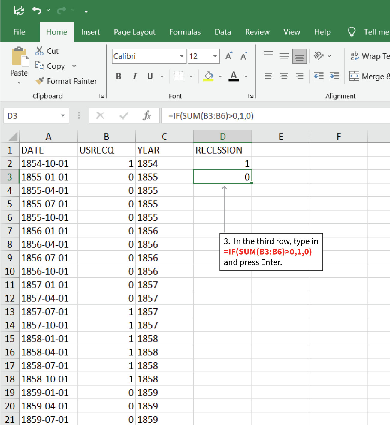Use the SUM function to identify recession years
: For all remaining years, we have 4 quarters of data. In cell D3 enter in the formula =IF(SUM(B3:B6)>0,1,0). The SUM function calculates the sum of the values in the selected cells, and if this sum is greater than 1, in the case that there is at least one recession that year, it will return the value 1.
